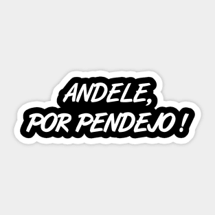 Andele, Por Pendejo! Sticker